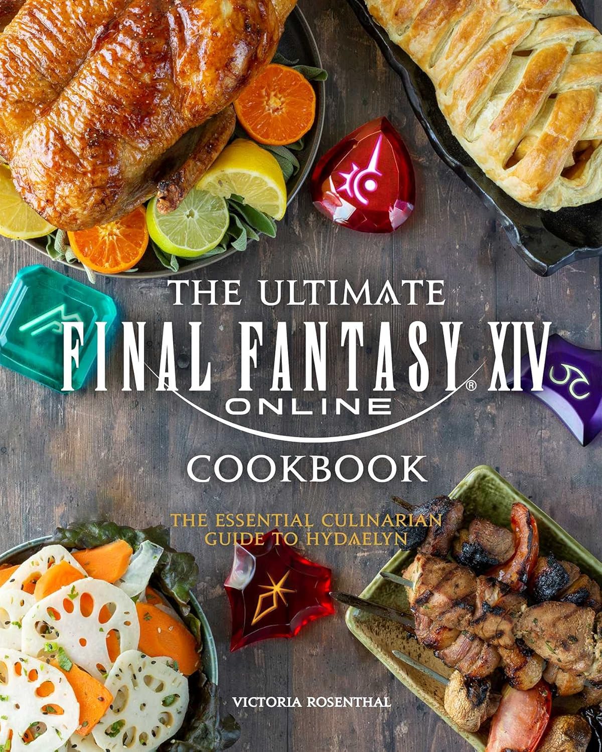 The Ultimate Final Fantasy XIV Online Cookbook: The Essential Culinarian Guide to Hydaelyn (Victoria Rosenthal)