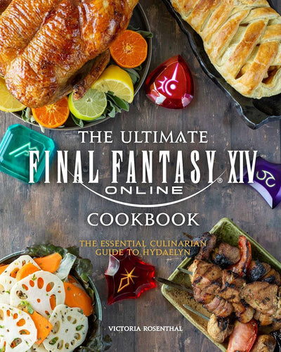 The Ultimate Final Fantasy XIV Online Cookbook: The Essential Culinarian Guide to Hydaelyn (Victoria Rosenthal)